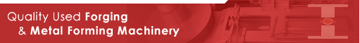 Quality Used Forging & Metal Forming Machinery